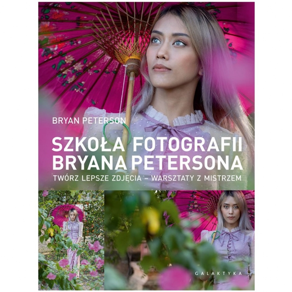 Książka Galaktyka Szkoła fotografii Bryana Petersona. Twórz lepsze zdjęcia - warsztaty z mistrzem