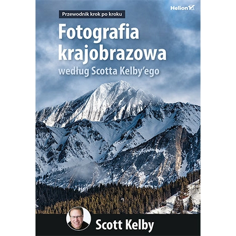 Książka Helion Fotografia krajobrazowa według Scotta Kelbyego. Przewodnik krok po kroku 