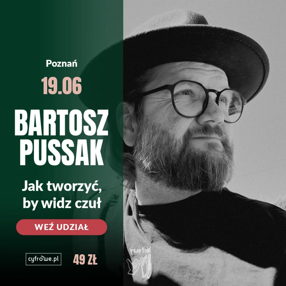 CYFROWE Spotkanie fotograficzne - Jak tworzyć, by widz czuł - Bartosz Pussak - 19-06-2026