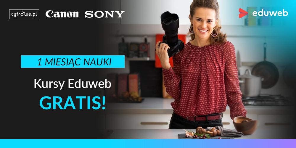 Kup sprzęt Sony lub Canon i odbierz miesięczny kurs do platformy Eduweb gratis!
