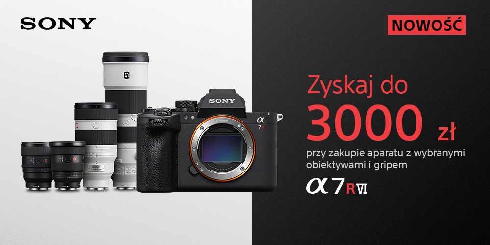 Kup premierowy aparat Sony A7R VI i zgarnij obiektywy do 3000 zł taniej!